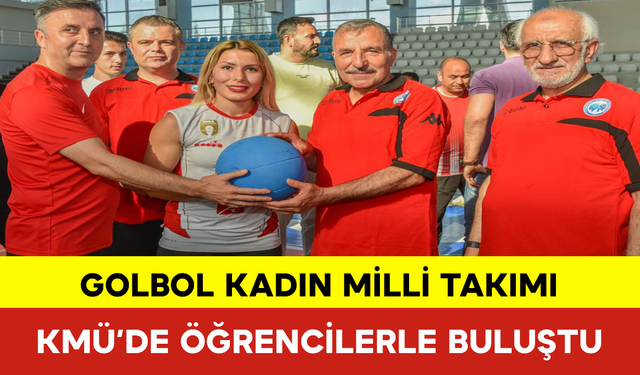 Golbol Kadın Milli Takımı, KMÜ’de Öğrencilerle Buluştu