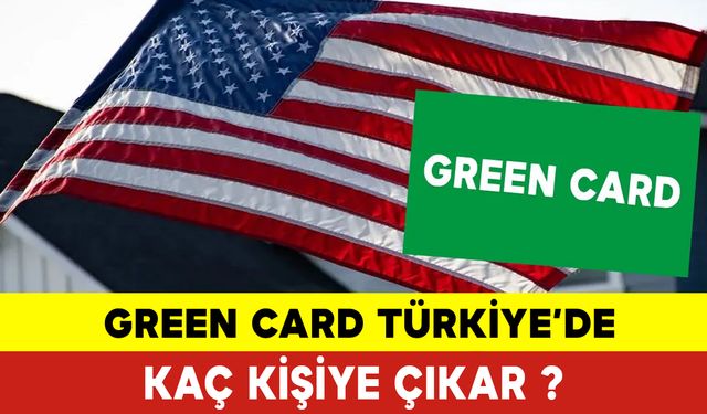 Green Card Türkiyede Kaç Kişiye Çıkar?