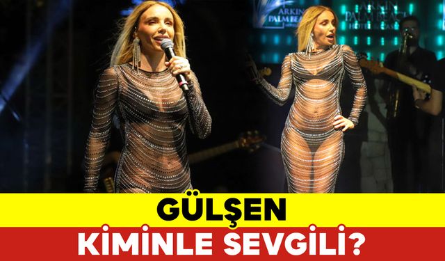 Gülşen Kiminle Sevgili?