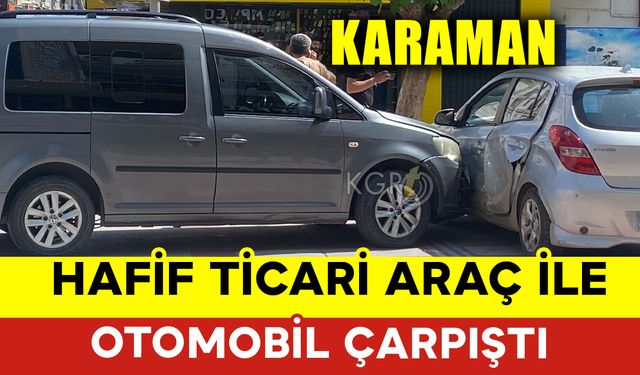 Hafif Ticari Araçla Otomobil Çarpıştı