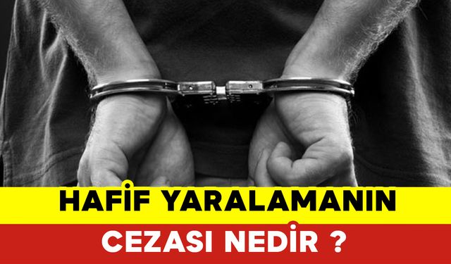 Hafif Yaralamanın Cezası Nedir?