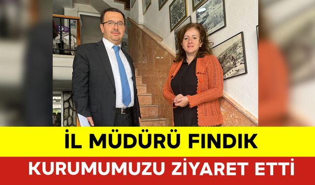 İl Müdürü Fındık Kurumumuzu Ziyaret Etti