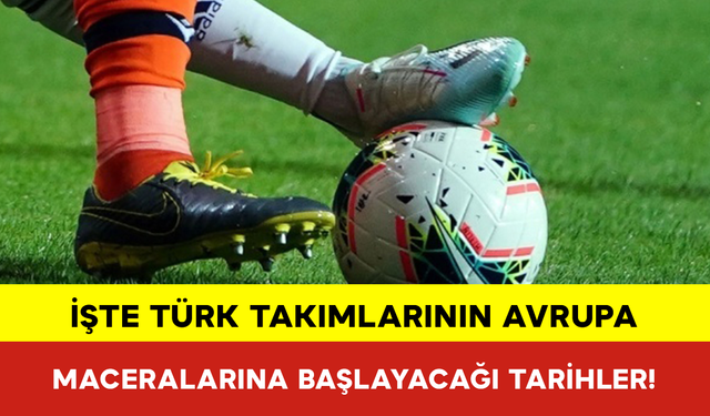 İşte Türk Takımlarının Avrupa Maceralarına Başlayacağı Tarihler!