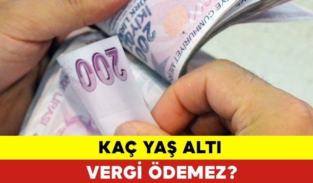 Kaç Yaş Altı Vergi Ödemez?