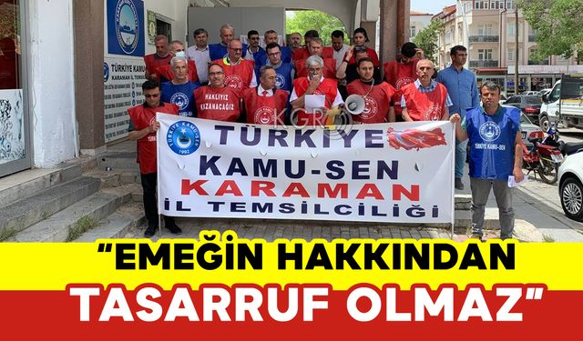 KAMU-SEN Karaman: “Emeğin Hakkından Tasarruf Olmaz”