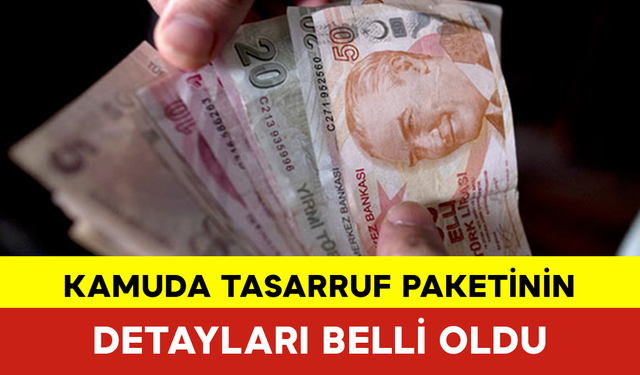 Kamuda Tasarruf Paketinin Detayları Belli Oldu