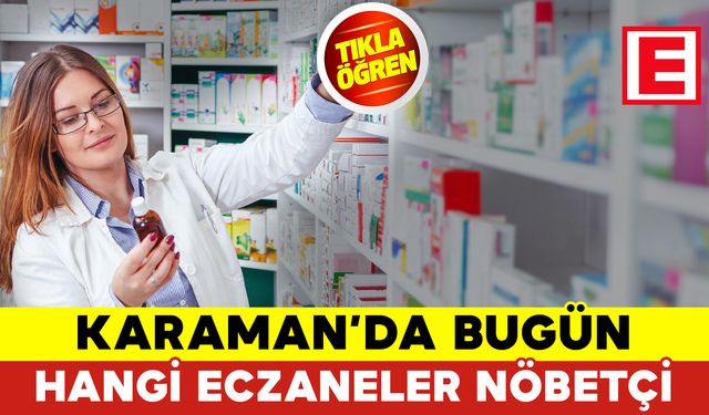 Karaman 3 Temmuz 2024 Çarşamba Karaman'da Hangi Eczaneler Nöbetçi?