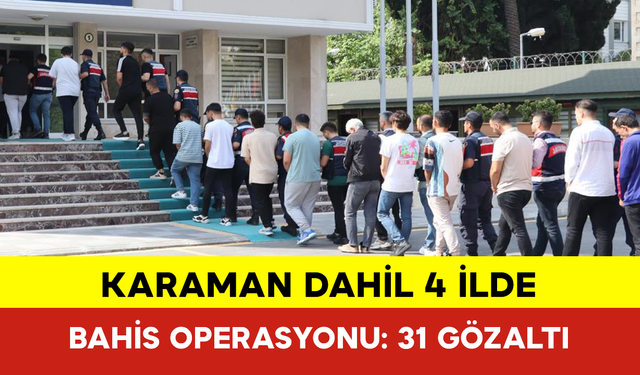 Karaman Dahil 4 İlde Bahis Operasyonu: 31 Gözaltı