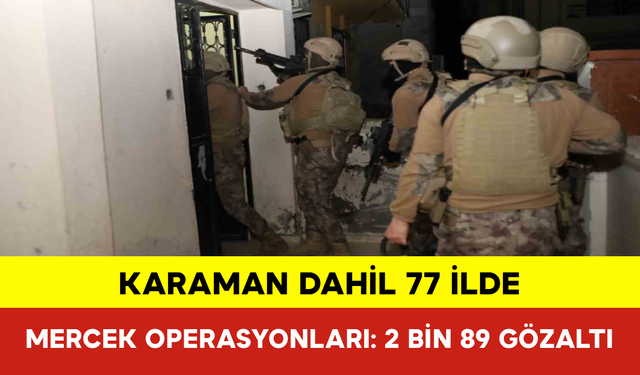 Karaman Dahil 77 İlde Mercek Operasyonları: 2 Bin 89 Gözlatı