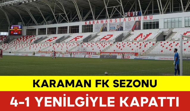 Karaman FK Sezonu 4-1 Yenilgiyle Kapattı