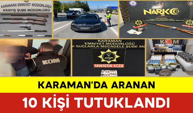 Karaman’da Aranan 10 Kişi Tutuklandı