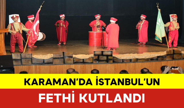 Karaman’da İstanbul’un Fethi Kutlandı