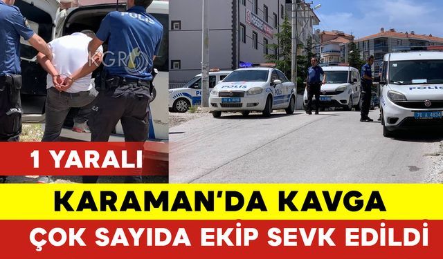 Karaman'da Kavga Çok Sayıda Ekip Sevk Edildi: 1 Yaralı