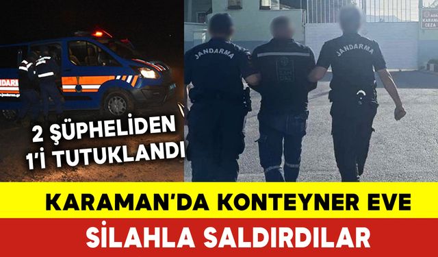 Karaman'da Konteyner Eve Silahla Saldırdılar