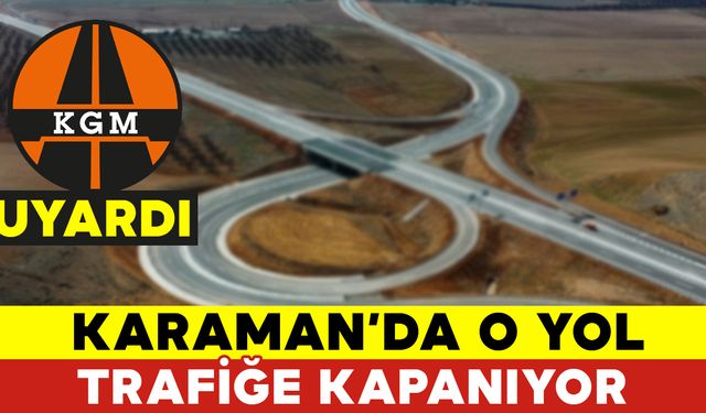 Karaman'da O Yol Trafiğe Kapatılıyor