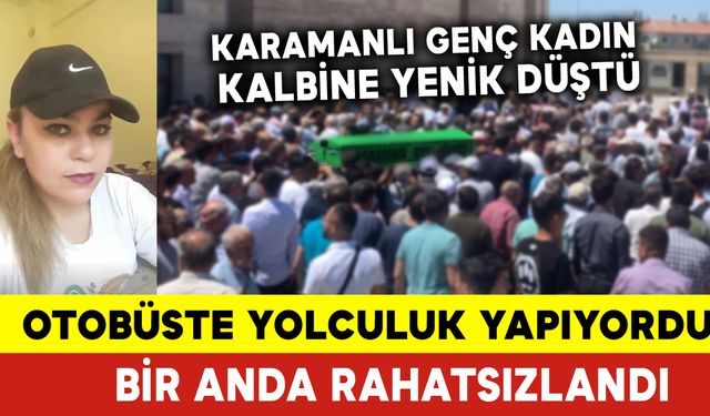 Karamanlı Genç Kadın Otobüste Kalbine Yenik Düştü