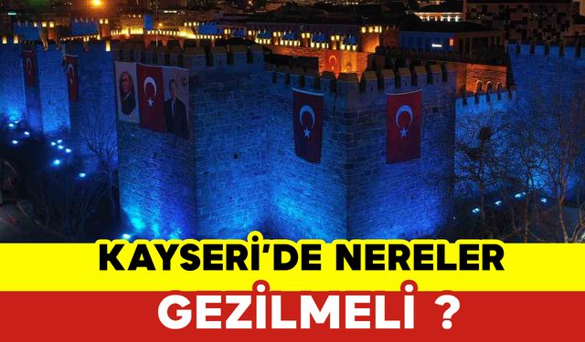 Kayseri'de Nereler Gezilmeli?