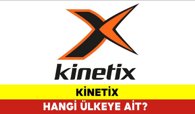 Kinetix Hangi Ülkeye Ait?