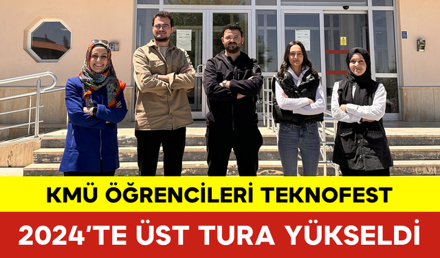 KMÜ Öğrencileri TEKNOFEST 2024’te Üst Tura Yükseldi