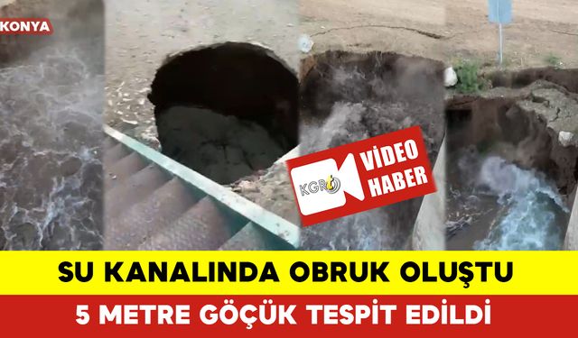 Konya'da Su Kanalında Obruk Oluştu