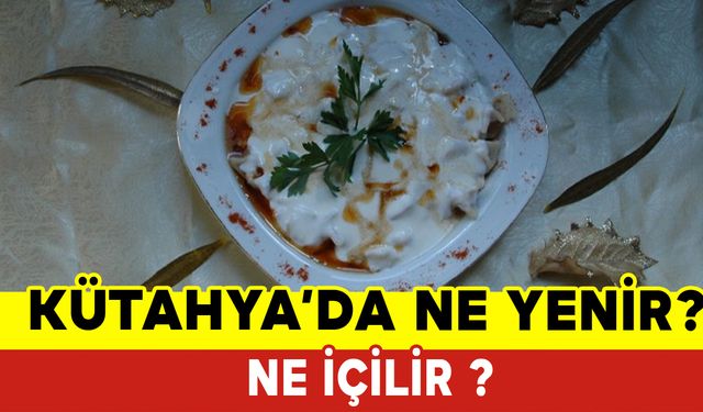 Kütahya’da Ne Yenir Ne İçilir?