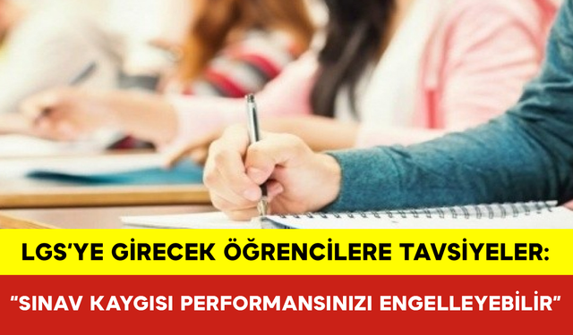 LGS’ye Girecek Öğrencilere Tavsiyeler: “Sınav Kaygısı Performansınızı Engelleyebilir”