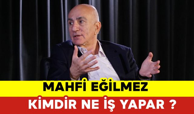 Mahfi Eğilmez Kimdir Ne İş Yapar?