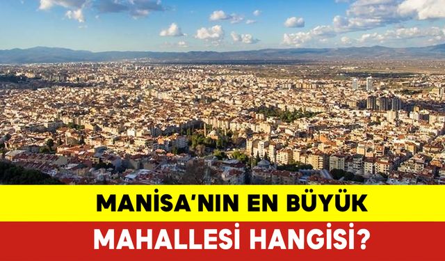 Manisa'nın En Büyük Mahallesi Hangisi?