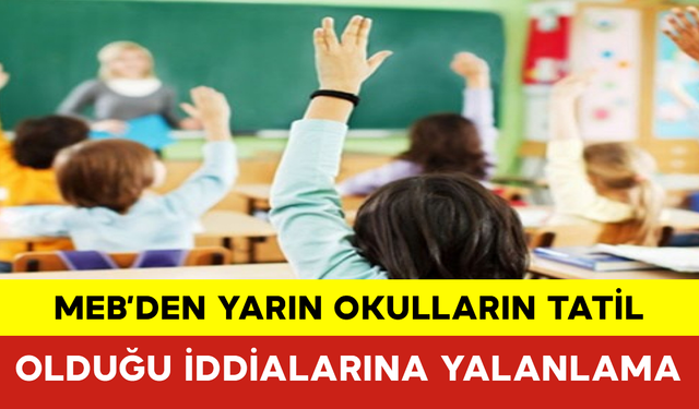 MEB’den Yarın Okulların Tatil Olduğu İddialarına Yalanlama