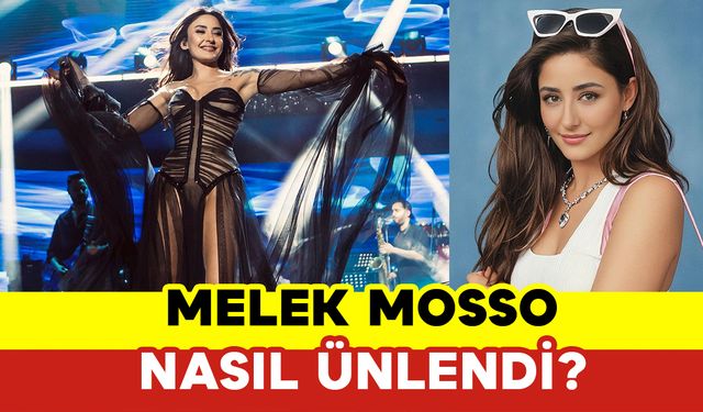 Melek Mosso Nasıl Ünlendi? Melek Mosso Kimdir?