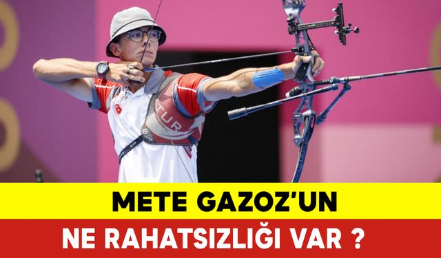 Mete Gazoz’un Ne Rahatsızlığı Var?