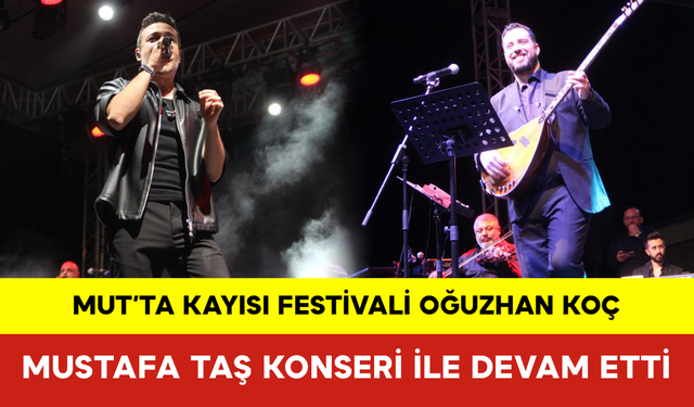 Mut’ta Kayısı Festivali Oğuzhan Koç ve Mustafa Taş Konseri ile Devam Etti