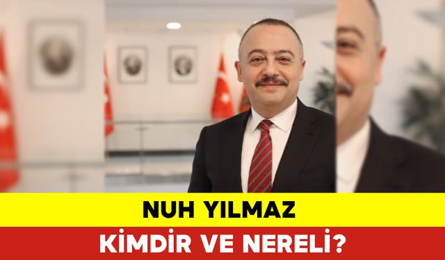 Nuh Yılmaz Kimdir ve Nereli?