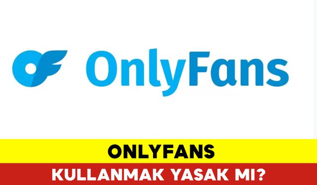 OnlyFans Kullanmak Yasak mı?