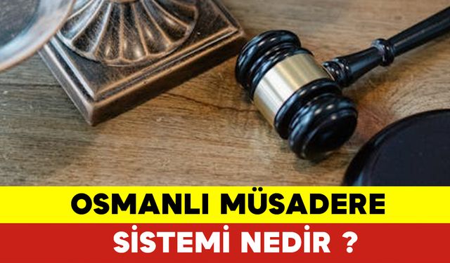 Osmanlı Müsadere Sistemi Nedir?