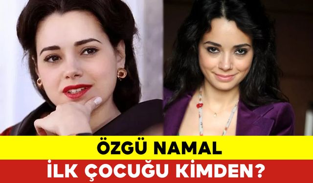 Özgü Namal İlk Çocuğu Kimden?