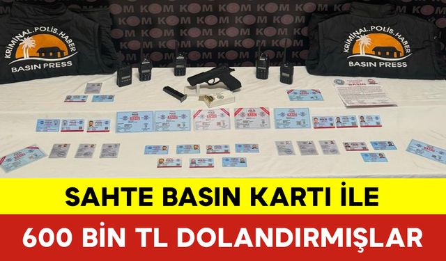 Sahte Basın Kartı ile 600 Bin TL Dolandırmışlar