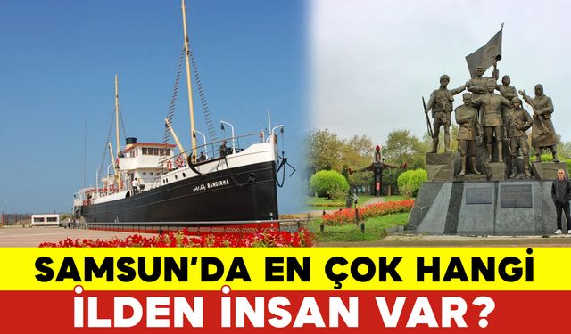 Samsunda En Çok Hangi İlden İnsan Var?