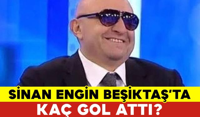 Sinan Engin Beşiktaş’ta Kaç Gol Attı?