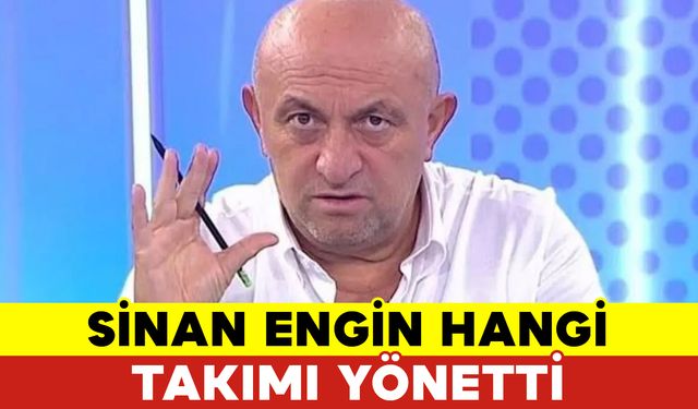 Sinan Engin Hangi Takımı Yönetti?