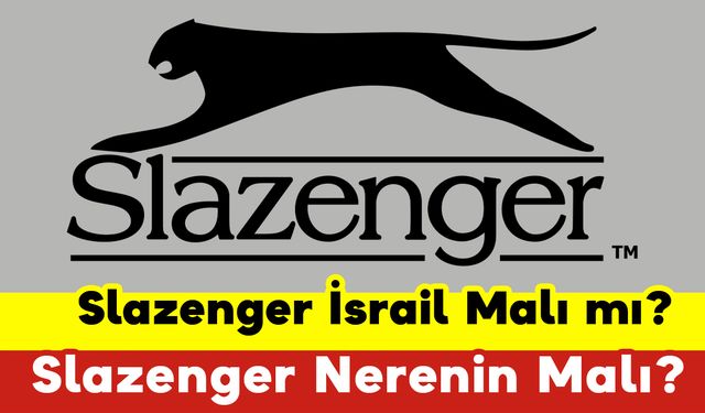 Slazenger İsrail Malı mı? Slazenger Nerenin Malı?