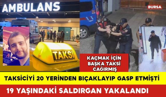 Taksiciyi Bıçaklayan 19 Yaşındaki Saldırgan Operasyonla Yakalandı