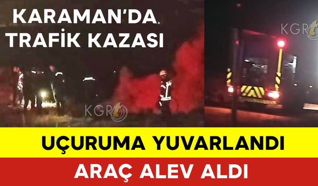 Uçuruma Yuvarlanan Araç Alev Aldı