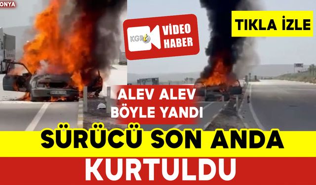 Yanan Araçtan Son Anda Kurtuldu