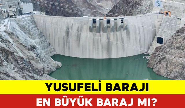 Yusufeli Barajı En Büyük Baraj mı?