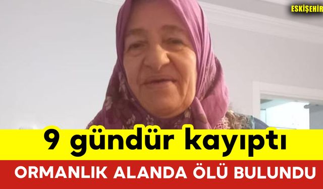 9 Gündür Kayıp Olan Yaşlı Kadın Ormanda Ölü Bulundu