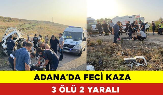 Adana da Feci Kaza 3 Ölü 2 Yaralı