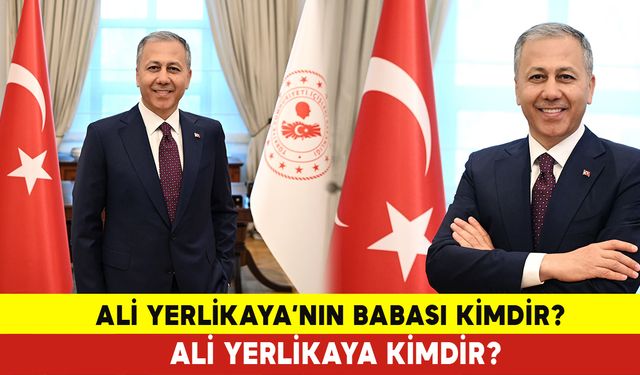 Ali Yerlikaya’nın Babası Kimdir? Ali Yerlikaya Kimdir?