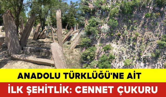 Anadolu Türklüğü'ne Ait İlk Şehitlik: Cennet Çukuru