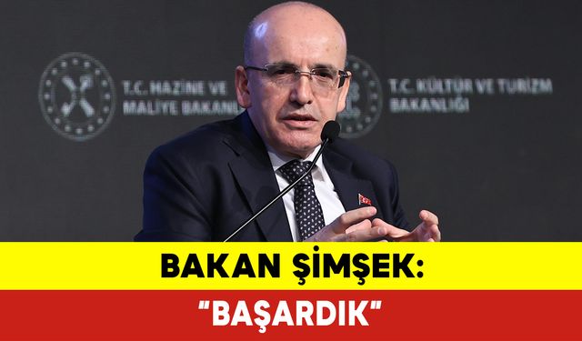 Bakan Şimşek: “Başardık”